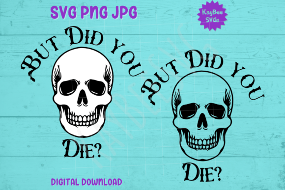 But Did You Die – Skull SVG PNG JPG
