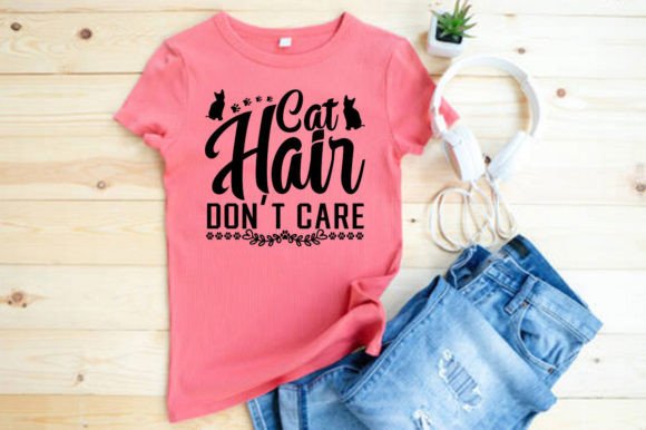 CAT HAIR DON’T CARE T-SHIRT DESIGN