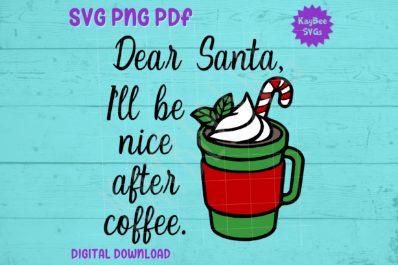 Dear Santa, I’ll Be Nice After Coffee Graphics
