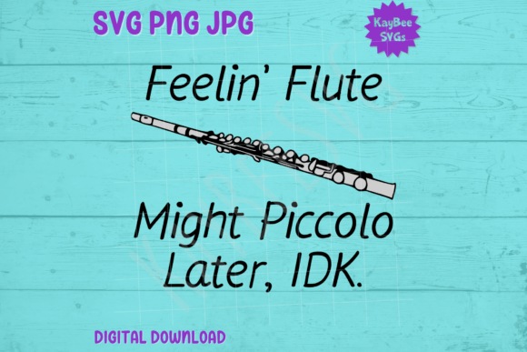 Feelin Flute, Might Piccolo Later, IDK Graphics & T-Shirt Designs