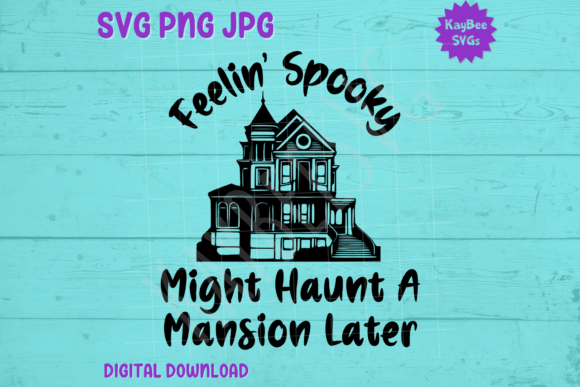 Feelin Spooky, Might Haunt a Mansion: Graphics & T-Shirt Designs