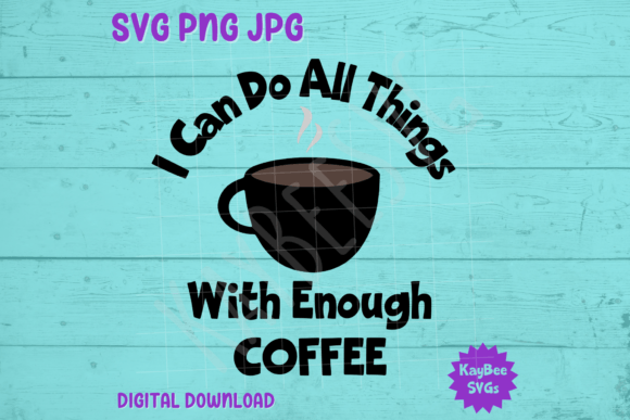 I Can Do All Things with Enough Coffee Graphics & T-Shirt Designs
