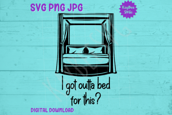 I Got Outta Bed for This - Four-Poster Graphics