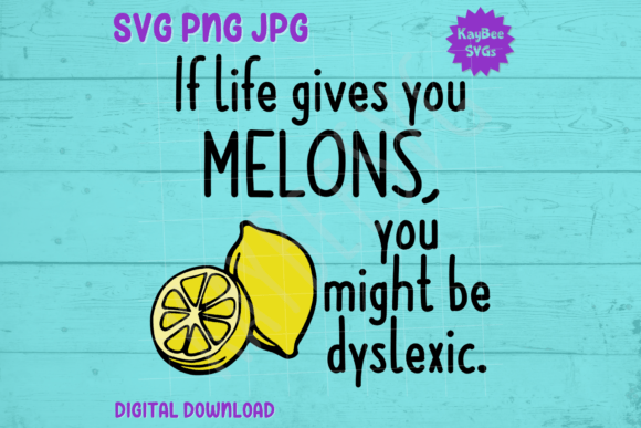 If Life Gives You Melons ... Dyslexic Graphics