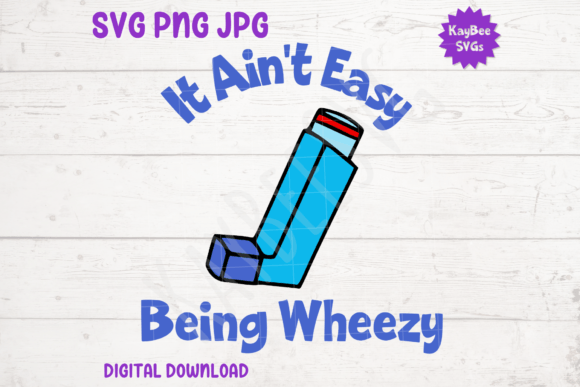 It Ain't Easy Being Wheezy - Inhaler SVG