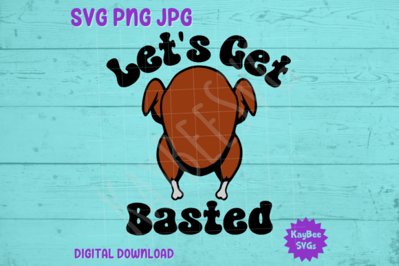 Let’s Get Basted — Thanksgiving Turkey Graphics & T-Shirt Designs