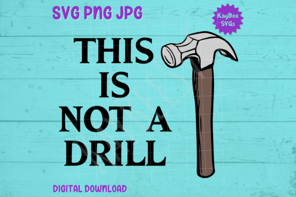 This is Not a Drill - Hammer SVG PNG JPG