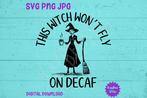 This Witch Won’t Fly on Decaf SVG PNG: Graphics for T-Shirt Designs