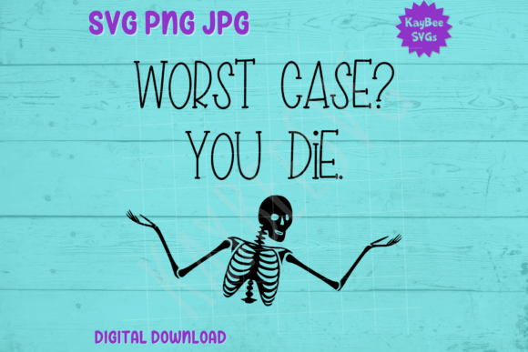 Worst Case You Die – Shrugging Skeleton Graphics