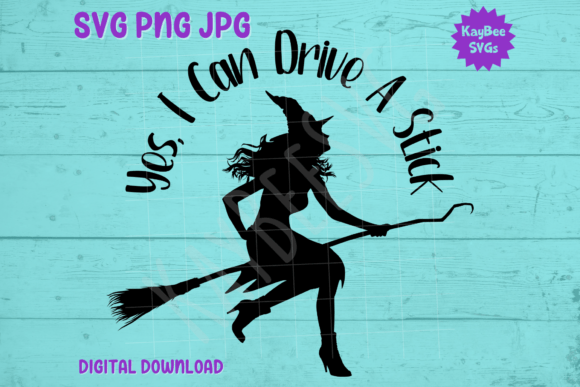 Yes, I Can Drive a Stick – Witch SVG PNG Graphics